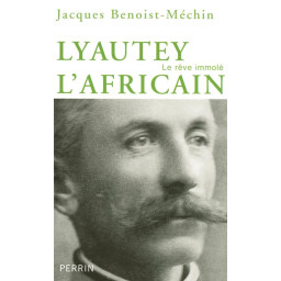 LYAUTEY L'AFRICAIN  -  LE...