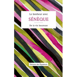 LE BONHEUR AVEC SENEQUE
