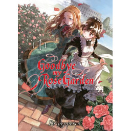 GOODBYE MY ROSE GARDEN TOME 1