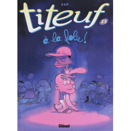 TITEUF TOME 13 : A LA FOLIE !