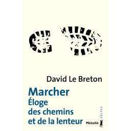 MARCHER - ELOGE DES CHEMINS...