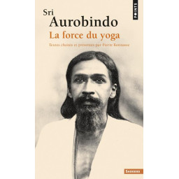 SRI AUROBINDO - LA FORCE DU...